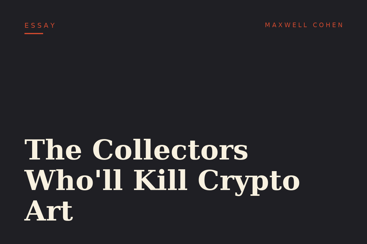 The Collectors Who'll Kill Crypto Art