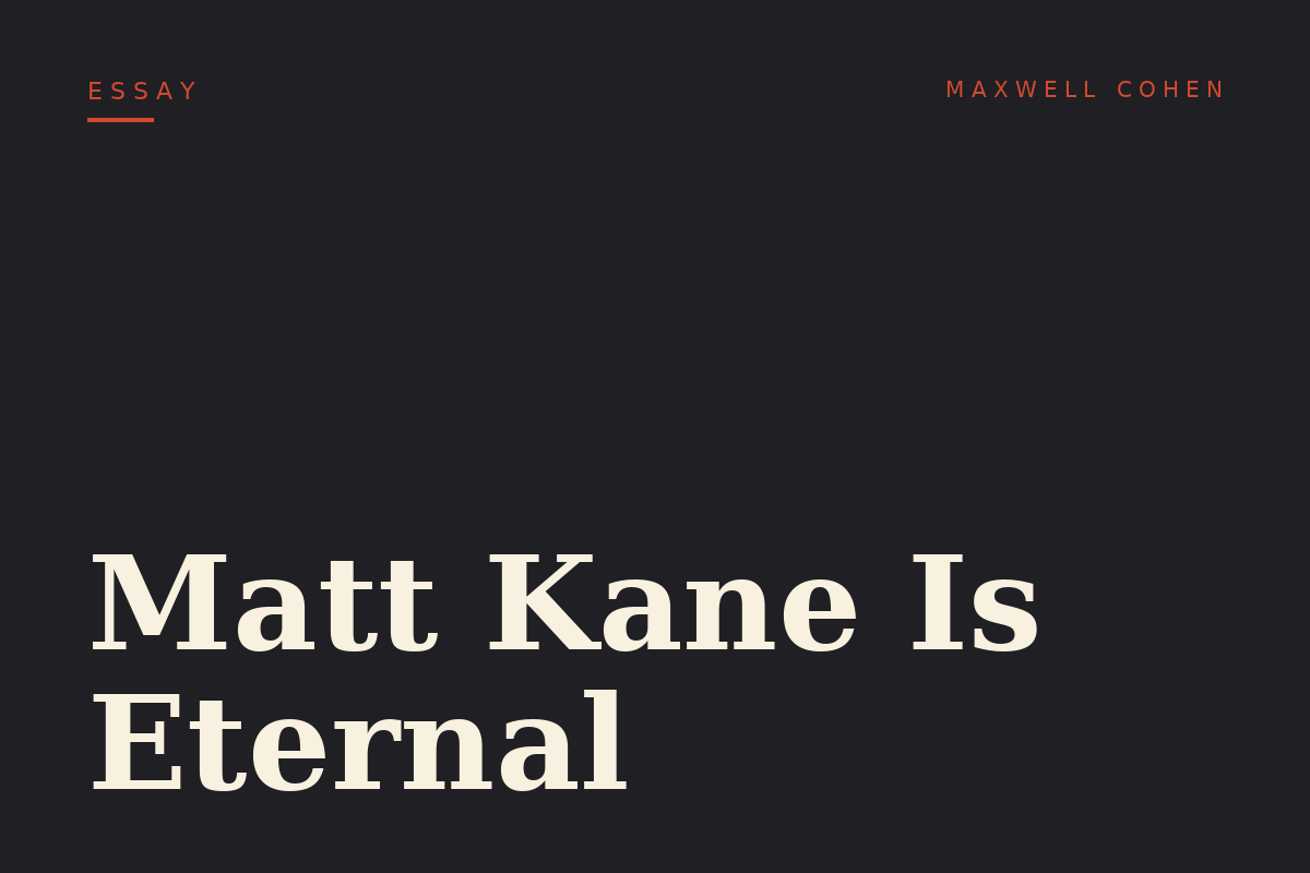 Matt Kane Is Eternal