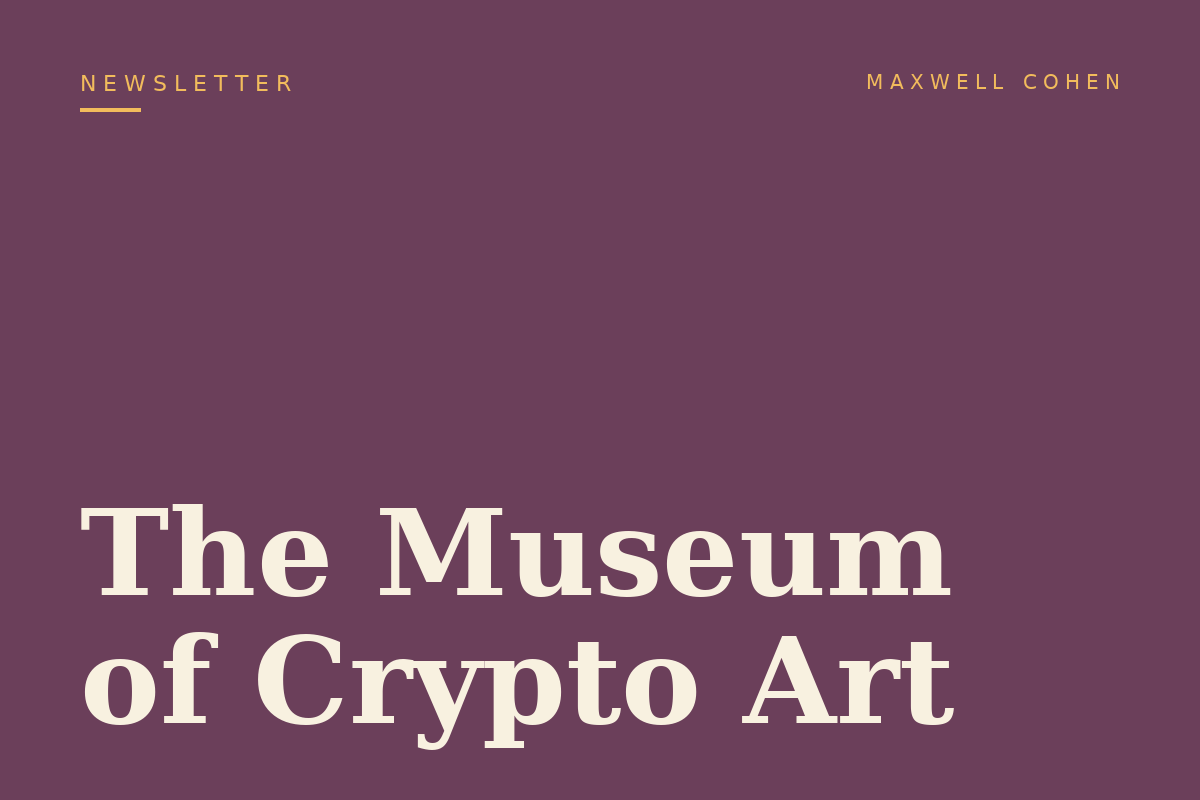 The Museum of Crypto Art newsletter